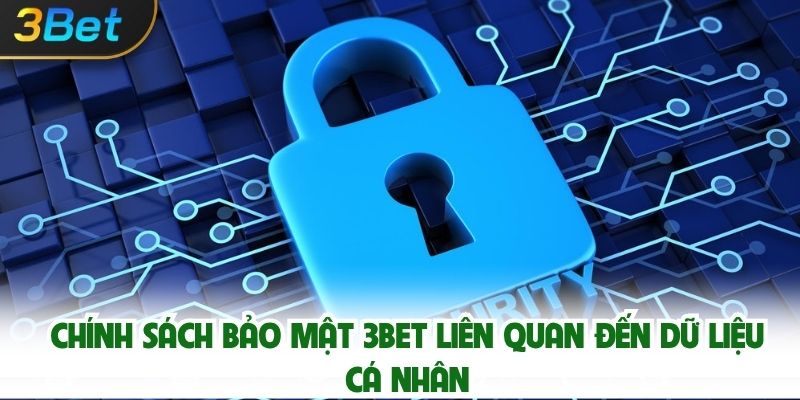 Chính Sách Bảo Mật 3bet Liên Quan Đến Dữ Liệu Cá Nhân