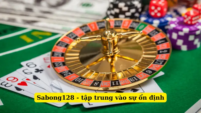 Sabong128 - tập trung vào sự ổn định